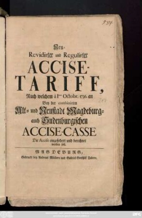 Neu-Revidirter und Regulirter Accise-Tariff, Nach welchem à Imo Octobr. 1736. an Bey der combinirten Alt- und Neustadt Magdeburg- auch Sudenburgischen Accise-Casse Die Accise eingefodert und berechnet werden soll