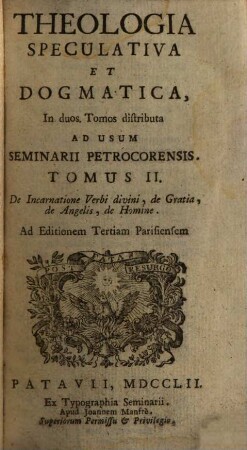 Theologia Speculativa Et Dogmatica : In duos Tomos distributa ; Ad Usum Seminarii Petrocorensis, 2. De Incarnatione Verbi divini, de Gratia, de Angelis, de Homine
