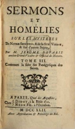 Sermons Et Homelies Sur Les Mysteres De Notre Seigneur, de la Ste Vierge, & sur d'autres sujets, 3. Contenant la suite des Panégyriques des Saints
