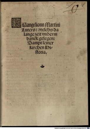 Euangelionn Martini Luters : welchs da lange zeit vnderm banck gelegen ; Sampt seiner kirchen Historia