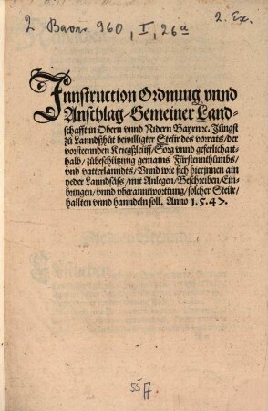 Innstruction, Ordnung unnd Anschlag, gemeiner Landschafft in Obern und Nidern Bayrn ... jüngst zu Lanndßhut bewilligter Steür des Vorrats, der vorsteenden Kriegßleüff, Sorg und geferlichait halb zu beschützung gemains Fürstennthumbs und vatterlanndts, unnd wie sich hierjnnen ain yeder Lanndsäß, mit Anlegen, Beschreiben, Einbringen, unnd uberanntwortung solcher Steür hallten unnd hanndeln soll