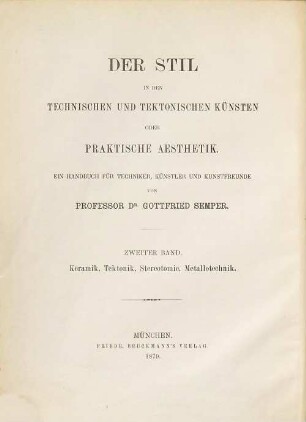 Der Stil in den technischen und tektonischen Künsten oder praktische Ästhetik : ein Handbuch für Techniker, Künstler und Kunstfreunde, 2. Keramik, Tektonik, Stereotomie, Metallotechnik für sich betrachtet und in Beziehung zur Baukunst