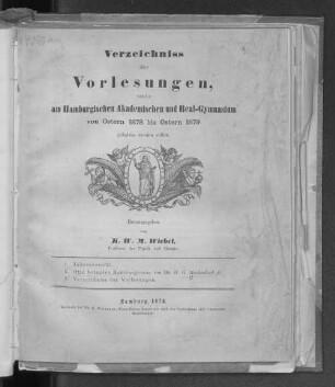 1878/79(1878): Verzeichniss der Vorlesungen // Hamburgisches Akademisches und Real-Gymnasium : welche am Hamburgischen Akademischen und Real-Gymnasium von Ostern ... bis Ostern ... gehalten werden sollen