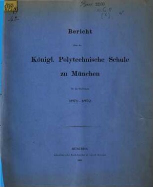 Bericht über die Königl. Polytechnische Schule zu München : für d. Studienjahr ... 1871/72