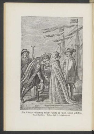 Die Königin Elisabeth besucht Drake an Bord seines Schiffes. - [Illustration] : Nach Gottfried. Anfang des 17. Jahrhunderts.