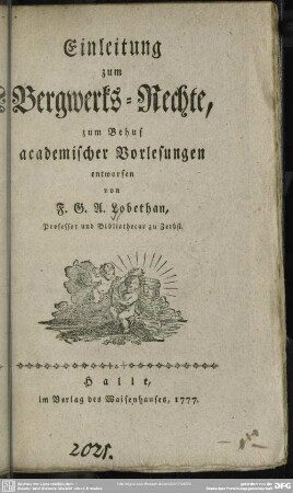Einleitung zum Bergwerks-Rechte : zum Behuf academischer Vorlesungen