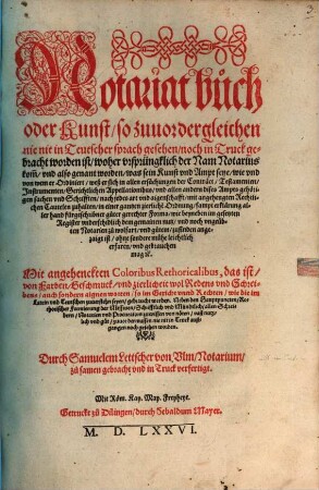Notariatbuch : oder Kunst so zuvor dergleichen nie in deutscher Sprach gesehen noch in Druck gebracht worden ist ..