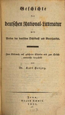 Geschichte der deutschen National-Litteratur mit Proben der deutschen Dichtkunst und Beredsamkeit : zum Gebrauch auf gelehrten Schulen und zum Selbstunterricht