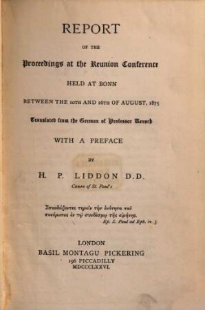 Report on the Proceedings at the Reunion Conference held at Bonn between the 10th and the 16th of August, 1875 : Translated from the German of Professor Fr. Heinr. Reusch. With a Preface by H. P. Liddon
