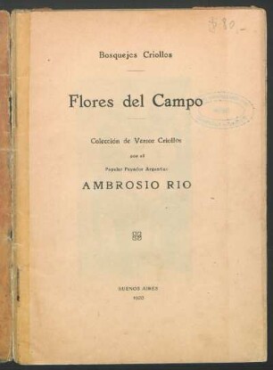 Flores del campo : bosquejos criollos ; colección de versos criollos por el popular payador argentino