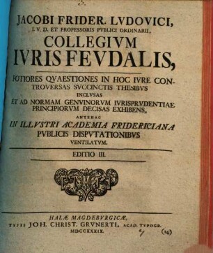 Jacobi Frider. Lvdovici ... Collegivm Ivris Fevdalis