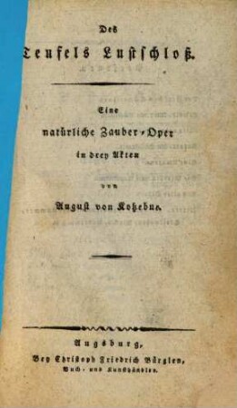 Des Teufels Lustschloß : Eine natürliche Zauber-Oper in drey Akten