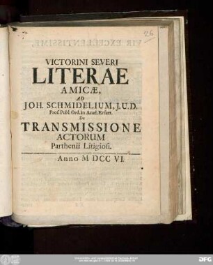 Victorini Severi Literae Amicæ, Ad Joh. Schmidelium, J.U.D. Prof. Publ. Ord. in Acad. Erfurt. De Transmissione Actorum Parthenii Litigiosi