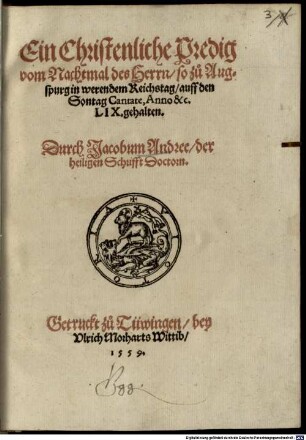 Ein Christenliche Predig vom Nachtmal des Herrn : so zu Augspurg in werendem Reichstag, auff den Sontag Cantate, Anno &c. LIX. gehalten