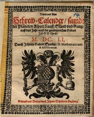 Newer und Alter Schreib-Calender : sambt der Planeten Aspect, Lauff, Stand und Gang, auff das Jahr nach der gnadenreichen Geburt Jesu Christi 1651
