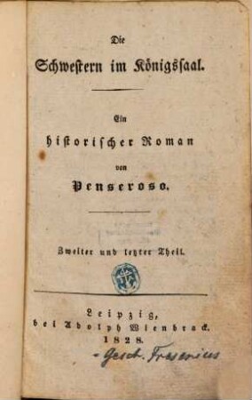 Die Schwestern im Königssaal : Ein histor. Roman. 2. (1828). - 216 S.