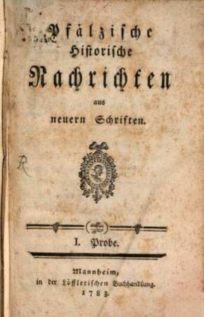 Pfälzische historische Nachrichten aus neuern Schriften. 1. 1783