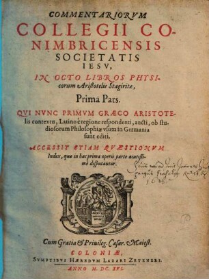Commentariorvm Collegii Conimbricensis Societatis Iesv, In Octo Libros Physicorum Aristotelis Stagiritae, ... Pars, 1