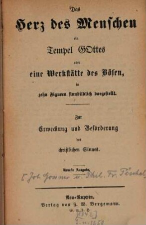 Das Herz des Menschen ein Tempel Gottes oder eine Werkstätte des Bösen, in zehn Figuren sinnbildlich dargestellt : Zur Erweckung und Beförderung des christlichen Sinnes. [Von Johannes Gossner und Phil. Friedrich Pöschel.]