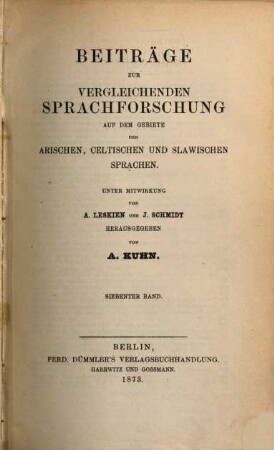 Beiträge zur vergleichenden Sprachforschung auf dem Gebiete der arischen, celtischen und slawischen Sprachen. 7. 1873