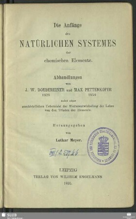 Die Anfänge des natürlichen Systemes der chemischen Elemente : Abhandlungen; nebst einer geschichtlichen Uebersicht der Weiterentwicklung der Lehre von den Triaden der Elemente