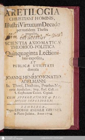 Aretilogia Christiani Hominis : Illustri Virtutum Decade per totidem Theses proposita, Cui Accessit Scientia Axiomatica Theorico-Politica