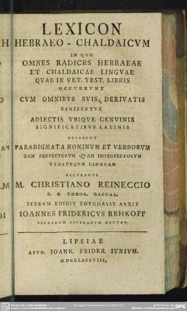 Lexicon Hebraeo-Chaldaicum In Quo Omnes Radices Hebraeae Et Chaldaicum Linguae Quae In Vet. Test. Libris Occurrunt Cum Omnibus Suis Derivatis Exhibentur Adiectis Ubique Genuinis Significatibus Latinis