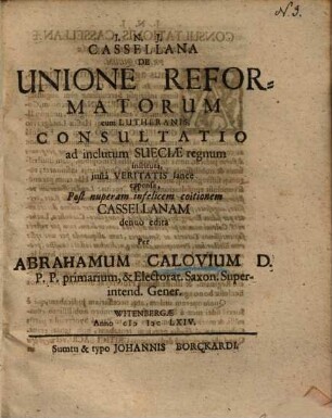 Cassellana de unione Reformatorum cum Lutheranis consultatio ad inclutum Sueciae regnum instituta ...
