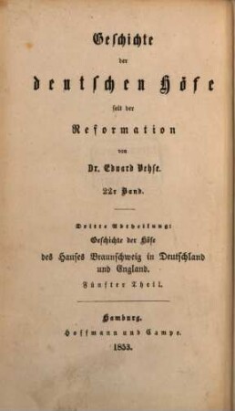 Geschichte der deutschen Höfe seit der Reformation, 22. 3. Abth., Geschichte der Höfe des Hauses Braunschweig in Deutschland und England ; 5. Th. : die Hofhaltungen zu Hannover, London und Braunschweig