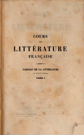 Cours de littérature française : Tableau de la littérature au XVIIIe siècle, 1