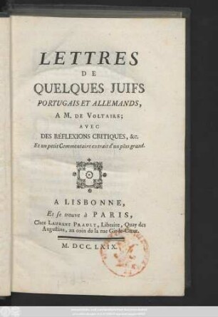 Lettres De Quelques Juifs Portugais Et Allemands A M. De Voltaire : Avec Des Réflexions Critiques, &c. Et un petit Commentaire extrait d'un plus grand