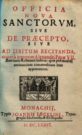 Officia Nova Sanctorvm : Sive De Praecepto, Sive Ad Libitum Recitanda, atque à tempore Alexandri Papae VII. Breviario Romano inserta ...