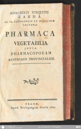 Adalberti Vincenti Zarda AA. LL. Philosophiae Et Medicinae Doctoris Pharmaca Vegetabilia Juxta Pharmacopeam Austriaco Provincialem