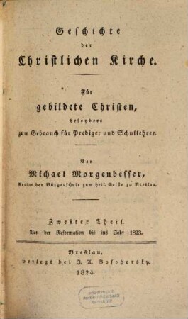 Geschichte der christlichen Kirche : für gebildete Christen, besonders zum Gebrauch für Prediger und Schullehrer, 2. Von der Reformation bis ins Jahr 1823