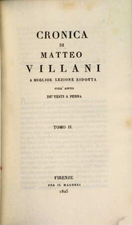 Cronica di Matteo Villani : a miglior lezione ridotta coll'aiuto de testi a penna. 2