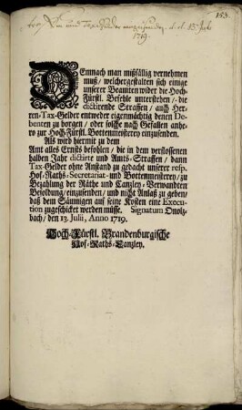 Demnach man mißfällig vernehmen muß, welchergestalten sich einige unserer Beamten wider die Hoch-Fürstl. Befehle unterstehen, die dictirende Straffen ... eigenmächtig denen Debenten zu borgen ... : Onolzbach, den 13. Julii, Anno 1719.