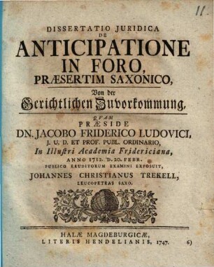 Dissertatio Juridica De Anticipatione In Foro, Præsertim Saxonico : = Von der Gerichtlichen Zuvorkommung