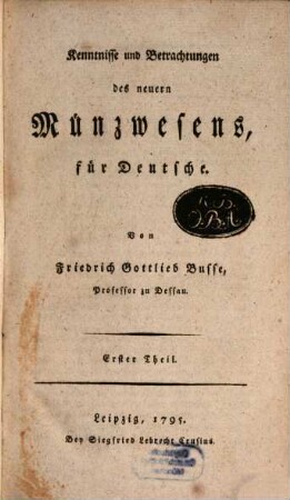 Kenntnisse und Betrachtungen des neuern Münzwesens für Deutsche, 1