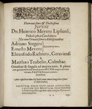 Humanissimo & Doctissimo Juveni Dn. Henrico Meyero Lipsiensi [...] Adriano Stegero Lipsiensibus. Ernesto Meyero Lipsiensibus, Ehrenfrido Richtero, Geraviensi & Mattæo Teubelio, Culmbac [...]