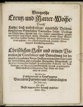 Wurtznische Creutz- und Marter-Woche/ Das ist/ Kurtze/ doch wahrhafftige/ eigentliche Beschreibung/ deß von Schwedischen Bannirischen Volcks/ ... den 4 Aprilis/ deß 1637. Jahrs/ unversehenen/ grausamen Einfals/ in die Churf. Sächs. Meißnische Stiffts-Stadt Wurtzen/ ... hernach gäntzlicher Abbrennung und Einäscherung derselben.