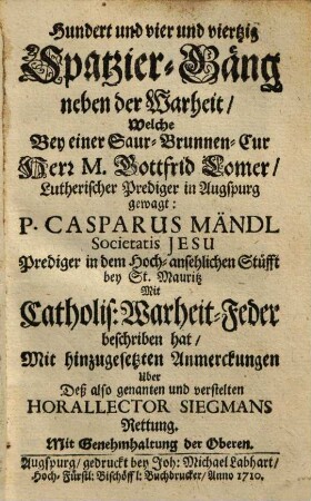 Hundert und vier und viertzig Spatzier-Gäng neben der Warheit, welche bey einer Saur-Brunnen-Cur Herr M. Gottfrid Lomer, lutherischer Prediger in Augspurg, gewagt