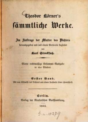 Theodor Körner's sämmtliche Werke : Im Auftr. d. Mutter d. Dichters, 1