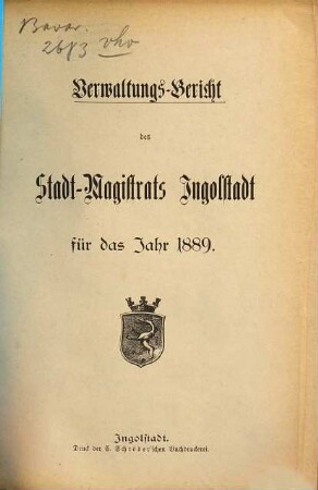 Verwaltungs-Bericht des Stadt-Magistrats Ingolstadt für das Jahr .... 1889 (1890)