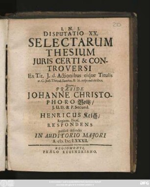 Disputatio XX. Selectarum Thesium Iuris Certi & Controversi : Ex Tit. I. d. Actionibus eique Titulis ... C. Iust. Theod. ... respondentibus