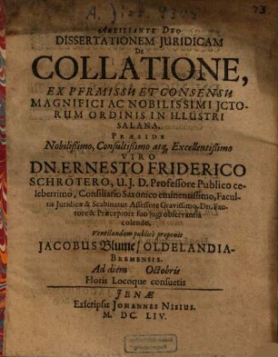 Dissertationem Iuridicam De Collatione ... Praeside ... Dn. Ernesto Friderico Schrötero ... proponit Jacobus Blume, Oldelandia-Bremensis ...