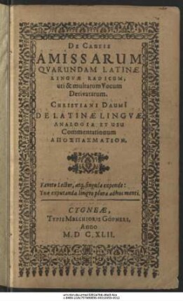 De Causis Amissarum Quarundam Latinae Linguae Radicum, uti & multarum Vocum Derivatarum : Christiani Daumii De Latinae Linguae Analogia Et Usu Commentationum Apospasmation