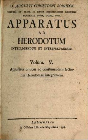 D. Augusti Christiani Borheck Histor. Et Eloq. In Regia Duisburgensi Rhenana Academia Prof. Publ. Ord. Apparatus Ad Herodotum Intelligendum Et Interpretandum, 5. Apparatus criticus ad constituendam lectionis Herodoteae integritatem
