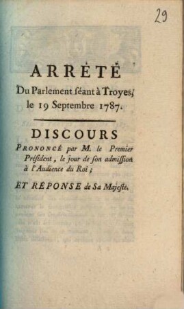 Arrêté Du Parlement séant à Troyes le 19 Septembre 1787. Discours Prononcé par M. le Premier Président, le jour de son admission à l'Audience du Roi; Et Réponse de Sa Majesté