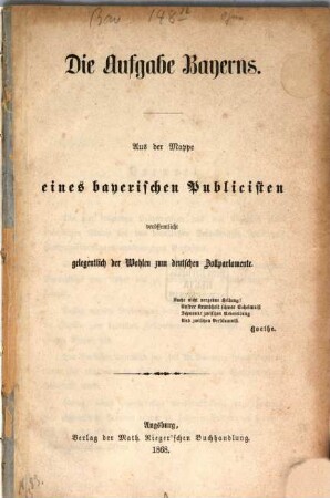 Die Aufgabe Bayerns : aus der Mappe eines bayerischen Publicisten veröffentlicht gelegentlich der Wahlen zum deutschen Zollparlamente