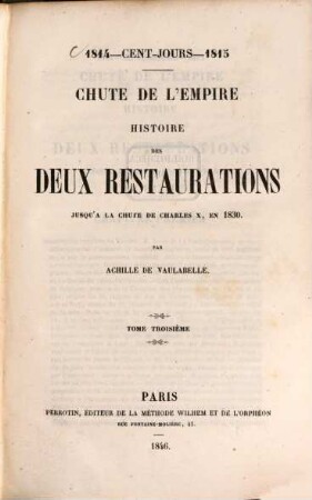 Histoire des deux Restaurations jusqu'à la chute de Charles X, en 1830 ... : 1814 - cent-jours - 1815. 3